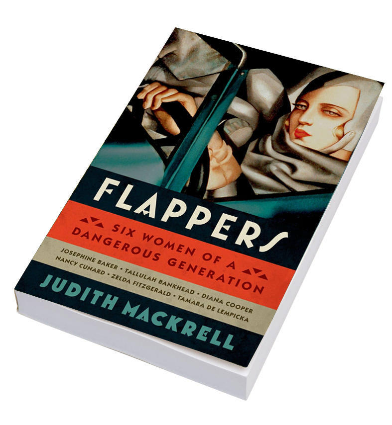 Flappers: Six Women of a Dangerous Generation, by Judith Mackrell