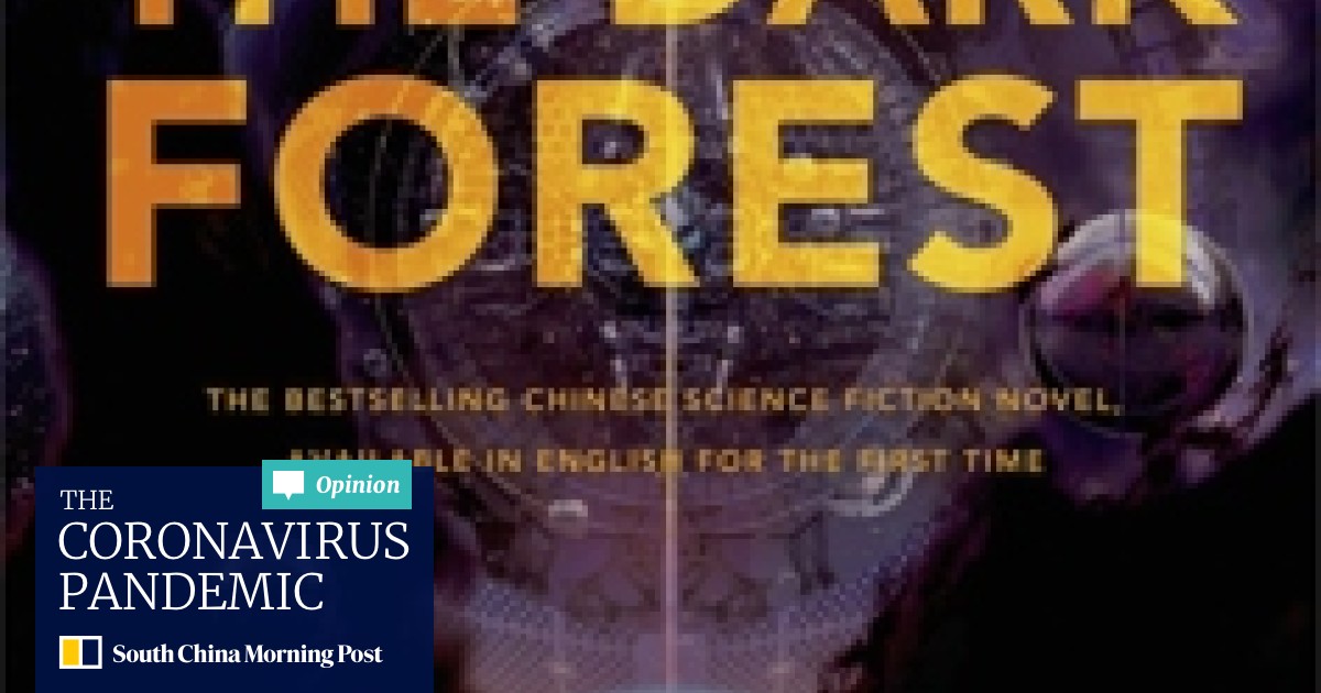 With The Dark Forest Chinese Science Fiction Writer Liu Cixin Shows He Can Revive Genre S Conventions South China Morning Post
